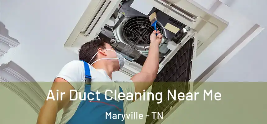  Air Duct Cleaning Near Me Maryville - TN