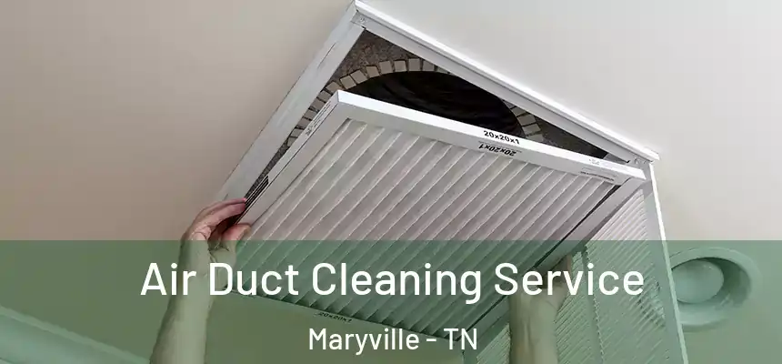  Air Duct Cleaning Service Maryville - TN