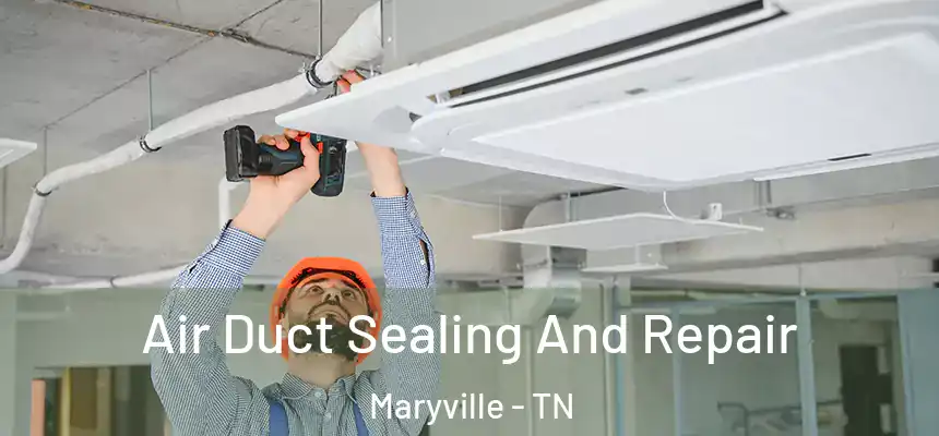  Air Duct Sealing And Repair Maryville - TN