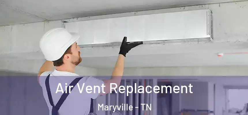  Air Vent Replacement Maryville - TN