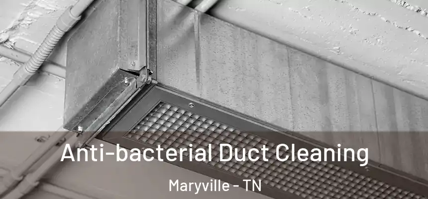 Anti-bacterial Duct Cleaning Maryville - TN