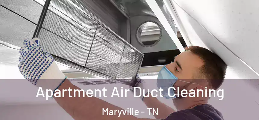Apartment Air Duct Cleaning Maryville - TN
