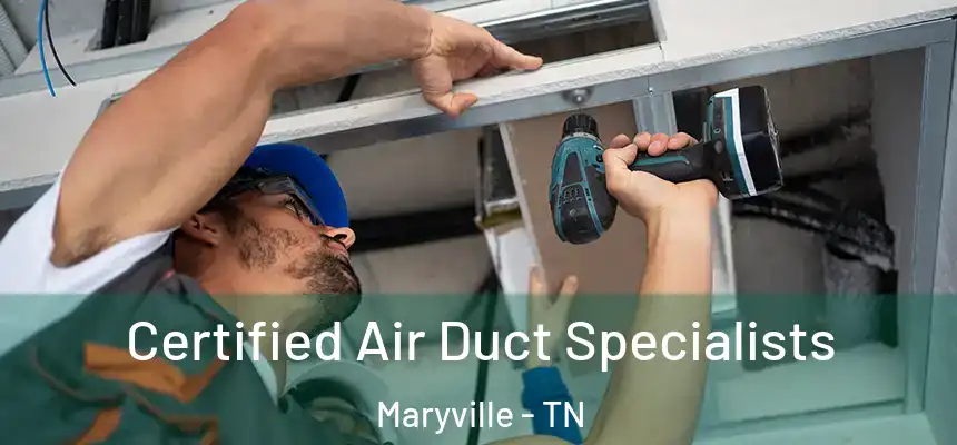  Certified Air Duct Specialists Maryville - TN