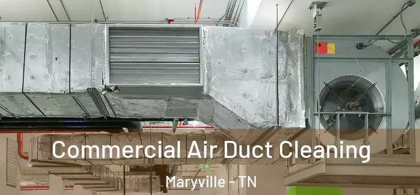  Commercial Air Duct Cleaning Maryville - TN