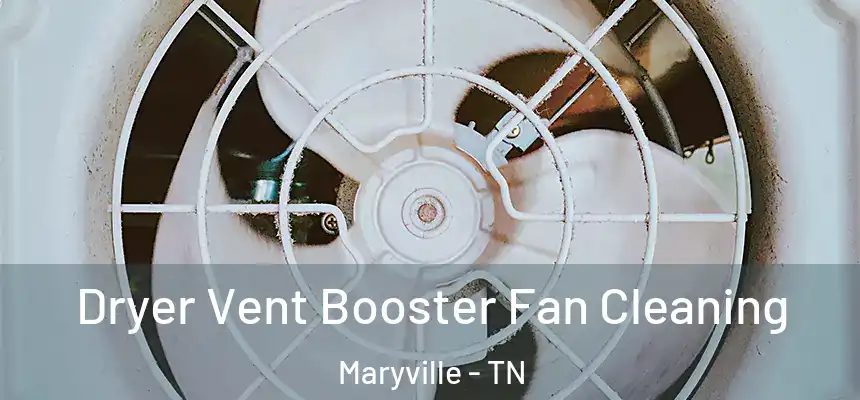  Dryer Vent Booster Fan Cleaning Maryville - TN