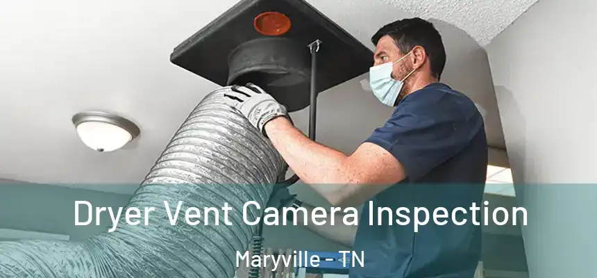  Dryer Vent Camera Inspection Maryville - TN