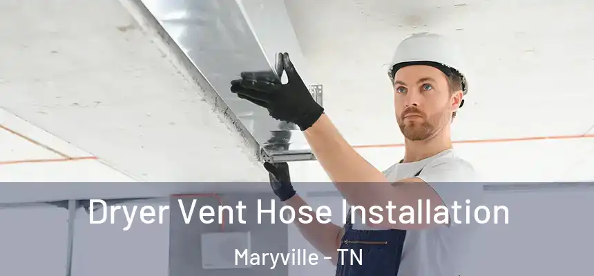  Dryer Vent Hose Installation Maryville - TN