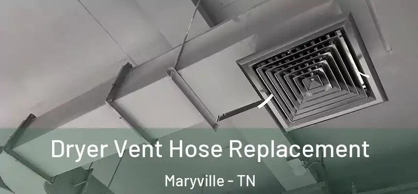  Dryer Vent Hose Replacement Maryville - TN