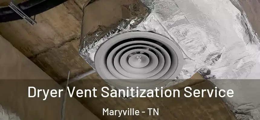  Dryer Vent Sanitization Service Maryville - TN