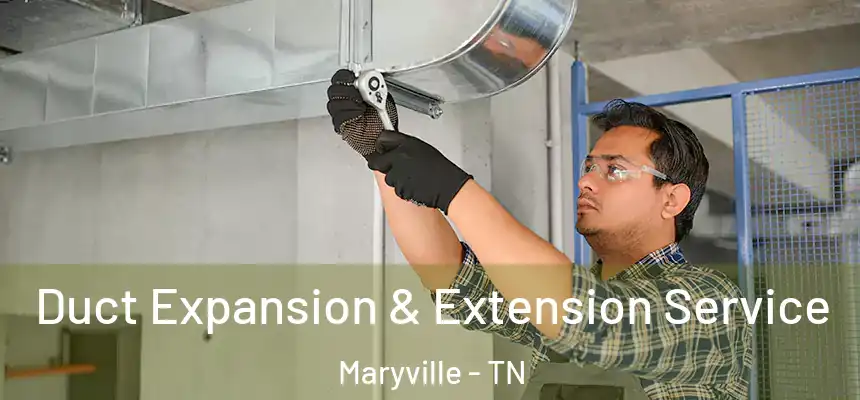 Duct Expansion & Extension Service Maryville - TN