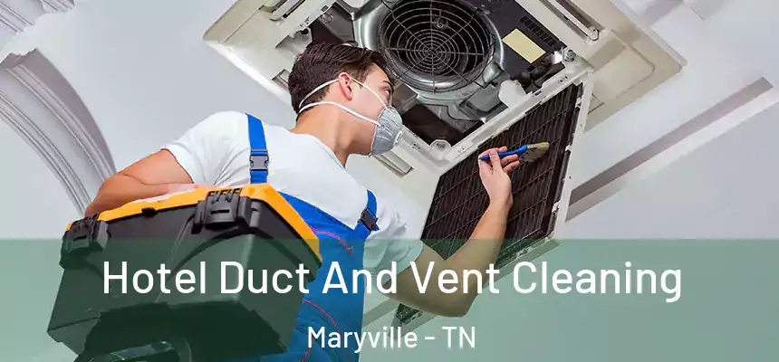 Hotel Duct And Vent Cleaning Maryville - TN