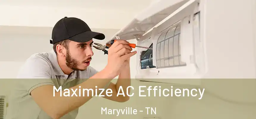 Maximize AC Efficiency Maryville - TN