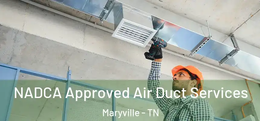  NADCA Approved Air Duct Services Maryville - TN