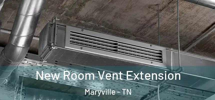  New Room Vent Extension Maryville - TN