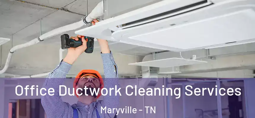  Office Ductwork Cleaning Services Maryville - TN
