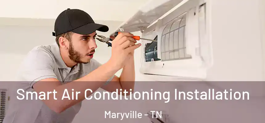  Smart Air Conditioning Installation Maryville - TN