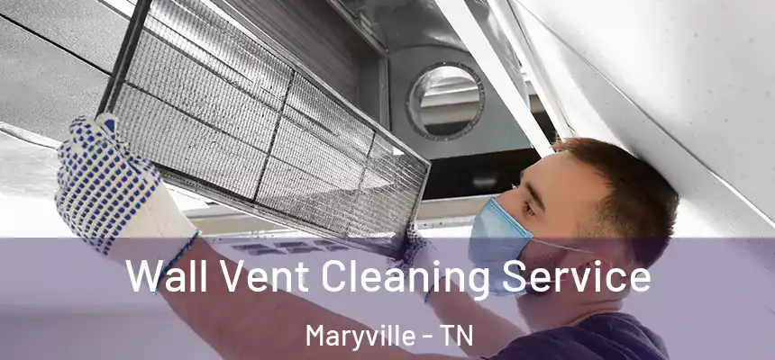  Wall Vent Cleaning Service Maryville - TN