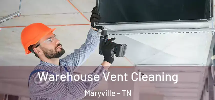  Warehouse Vent Cleaning Maryville - TN
